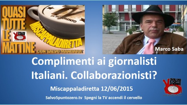 Miscappaladiretta 12/06/2015 con Marco Saba. Complimenti ai giornalisti italiani. Collaborazionisti?