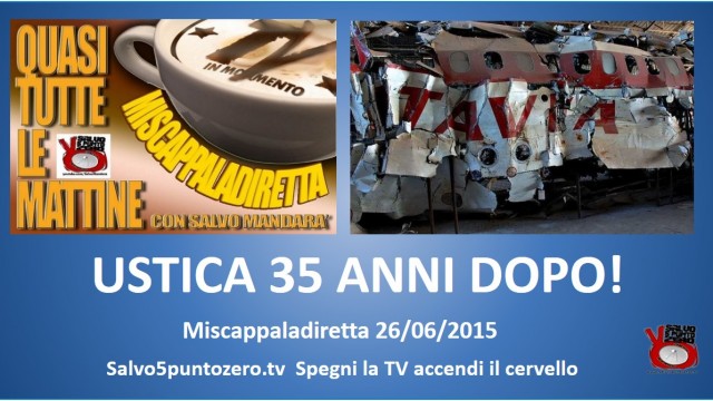 Miscappaladiretta 26/06/2015. Ustica 35 anni dopo