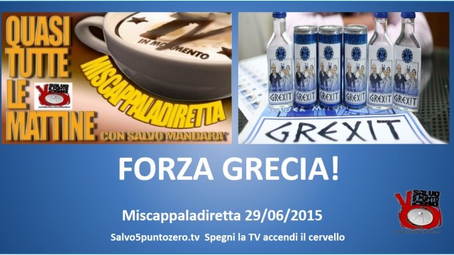 Miscappaladiretta 29/06/2015. FORZA GRECIA!