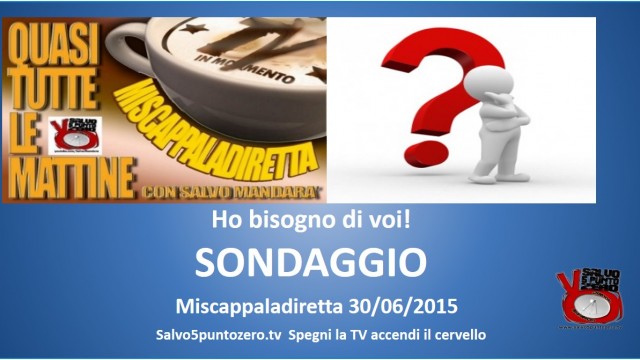 Miscappaladiretta 30/06/2015. Pillola 1. Sondaggio. Solo per spettatrici/tori di lungo corso. No perditempo!