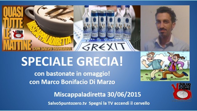 Miscappaladiretta 30/06/2015. Speciale Grecia con bastonate in omaggio da Bangkok con Marco Bonifacio Di Marzo.