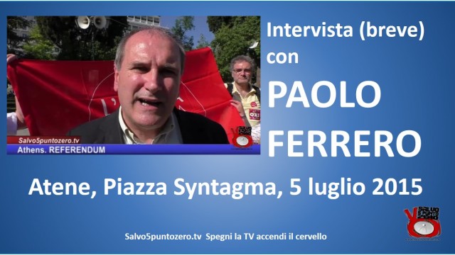 Atene. #FREEGREECE #OXI. Intervista breve con Paolo Ferrero. 05/07/2015.