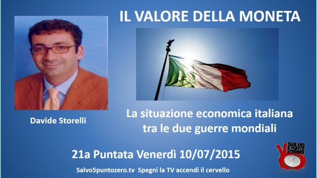 Il valore della moneta di Davide Storelli. 21a Puntata. La situazione economica italiana tra le due guerre mondiali. 10/07/2015.