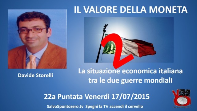 Il valore della moneta di Davide Storelli. 22a Puntata. La situazione economica italiana fra le due guerre mondiali. 2a parte. 17/07/2015