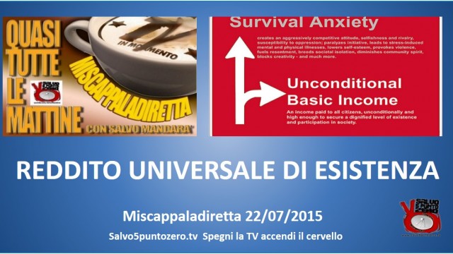 Miscappaladiretta 22/07/2015. REDDITO UNIVERSALE DI ESISTENZA. Potrebbe farsi DOMANI!