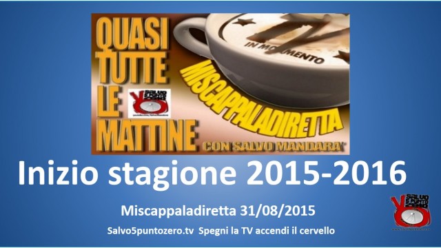 Miscappaladiretta 31/08/2015. Inizia la stagione 2015-2016.