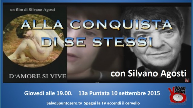 Alla conquista di se stessi con Silvano Agosti. 13a Puntata. 10/09/2015