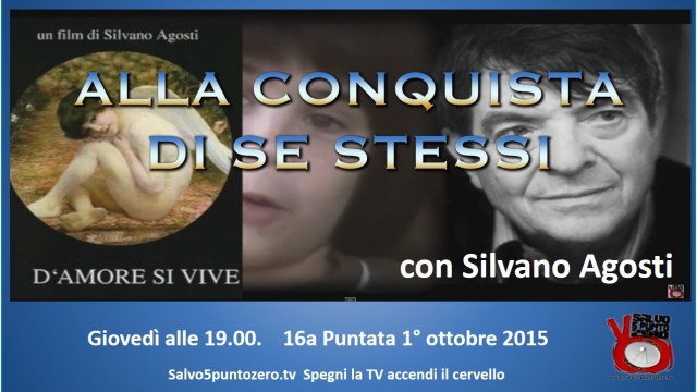 Alla conquista di se stessi con Silvano Agosti. 16a Puntata. 01/10/2015