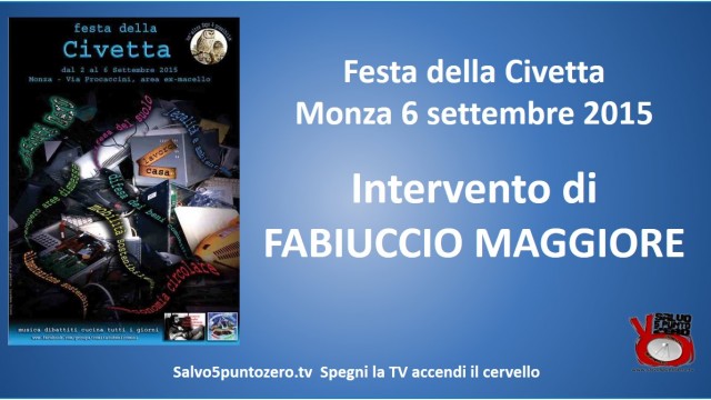 Festa della Civetta. Monza 06/09/2015. Agorà su crimine bancario. Intervento di Fabiuccio Maggiore