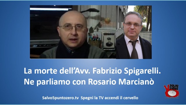 La (strana) morte dell’Avvocato Fabrizio Spigarelli. Ne parliamo con Rosario Marcianò. 25/09/2015