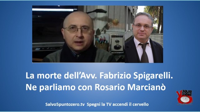 La (strana) morte dell’Avvocato Fabrizio Spigarelli. Ne parliamo con Rosario Marcianò. 25/09/2015
