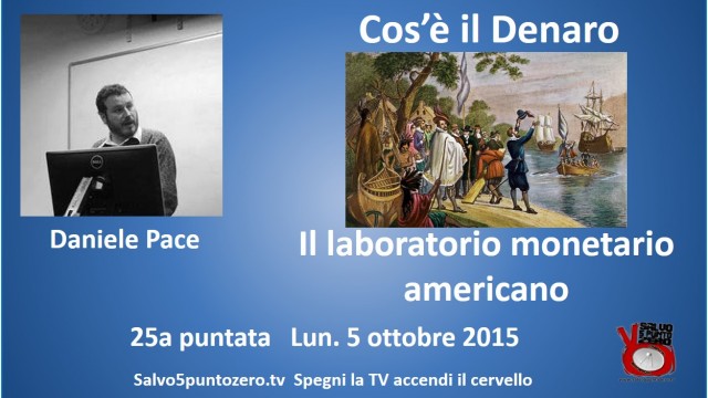 Cos’è il denaro di Daniele Pace. 25a Puntata. Il laboratorio monetario americano. 05/10/2015