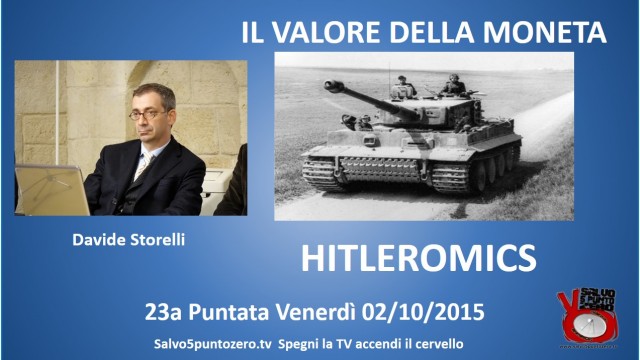 Il valore della moneta di Davide Storelli. 23a Puntata. Hitleromics. 02/10/2015.