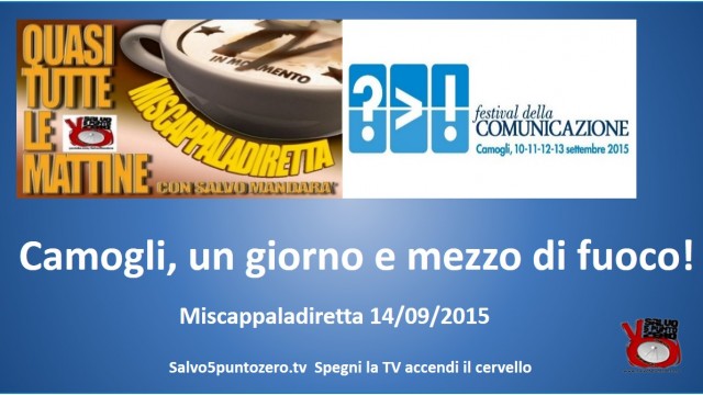 Miscappaladiretta 4/09/2015. Camogli, un giorno e mezzo di fuoco!