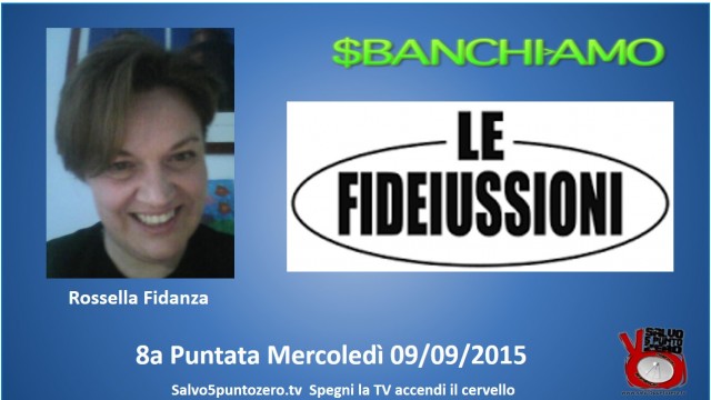 Sbanchiamo di Rossella Fidanza. 8a Puntata. Le fideiussioni. 09/09/2015