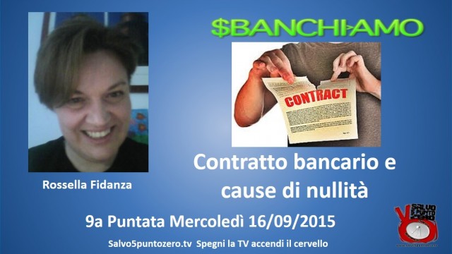 Sbanchiamo di Rossella Fidanza. 9a Puntata. Contratto bancario e cause di nullità. 17/09/2015