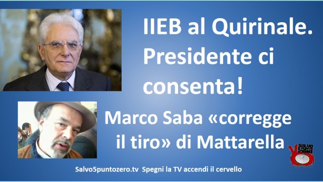 IIEB al Quirinale. Presidente ci consenta! Marco Saba ‘corregge il tiro’ di Mattarella. 26/10/2015
