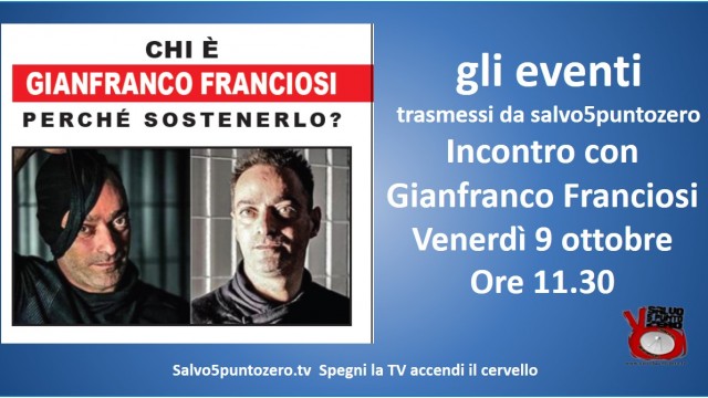 Gli eventi trasmessi da salvo5puntozero. Incontro con Gianfranco Franciosi. Venerdì 9 ottobre 2015 ore 11.30