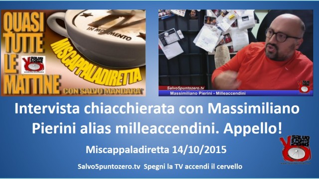 Miscappaladiretta 14/10/2015. Intervista chiacchierata con Massimiliano Pierini alias milleaccendini. Appello a programmatori…