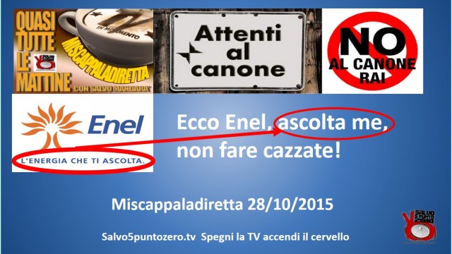 Miscappaladiretta 28/10/2015. Enel, ascolta me, non fare cazzate!