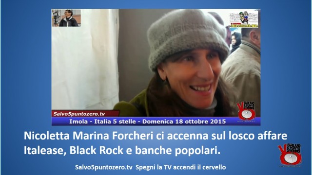 Nicoletta Marina Forcheri ci accenna sul losco affare Italease, Black Rock e banche popolari. #imola #italia5stelle. 18/10/2015.