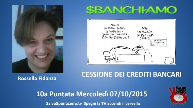 Sbanchiamo di Rossella Fidanza. 10a Puntata. Cessione dei crediti bancari. 07/10/2015