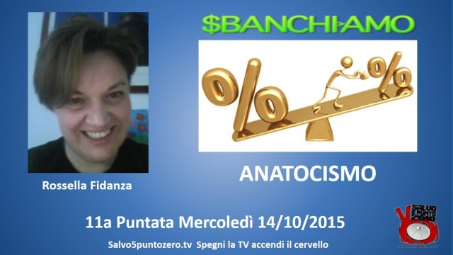 Sbanchiamo di Rossella Fidanza. 11a Puntata. Anatocismo. 14/10/2015