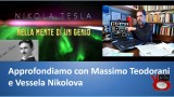 Nikola Tesla: nella mente di un genio. Approfondiamo con Massimo Teodorani e Vessela Nikolova. 28/03/2016