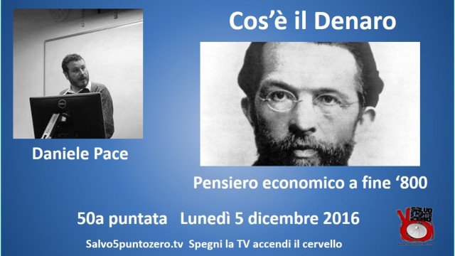 Pensiero economico a fine ‘800. Cos’è il denaro di Daniele Pace. 50a Puntata. 05/12/2016