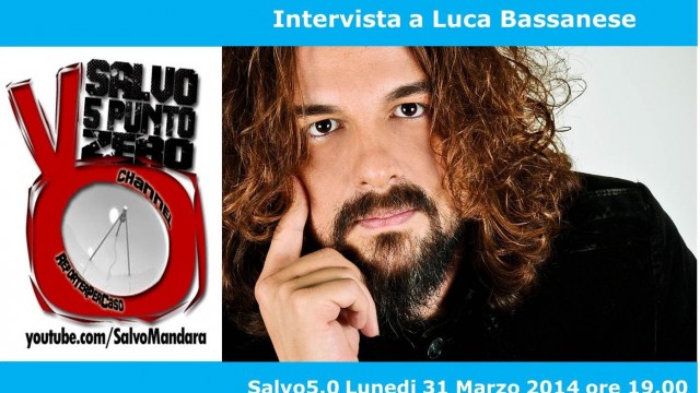 Salvo5.0 intervista Luca Bassanese. 31/03/2014