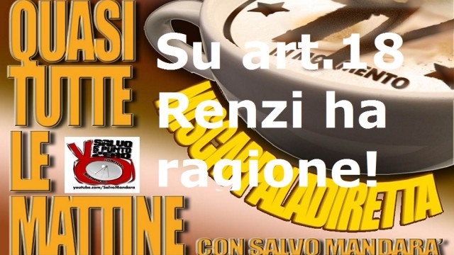 Miscappaladiretta 30/09/2014. Sull’articolo 18 Matteino Cip6 Titolo V Renzi ha ragione!