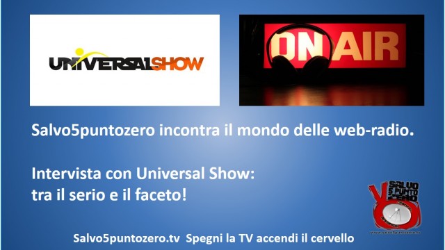 Salvo5puntozero incontra il mondo delle web radio. Intervista con Universal show. 01/10/2014