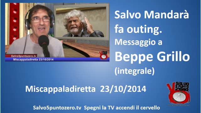 Miscappaladiretta 23/10/2014. Salvo Mandarà fa outing. Messaggio a Beppe Grillo (integrale)