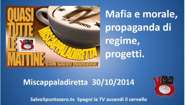 Miscappaladiretta 30/10/2014. Mafia e morale, propaganda di regime, progetti.