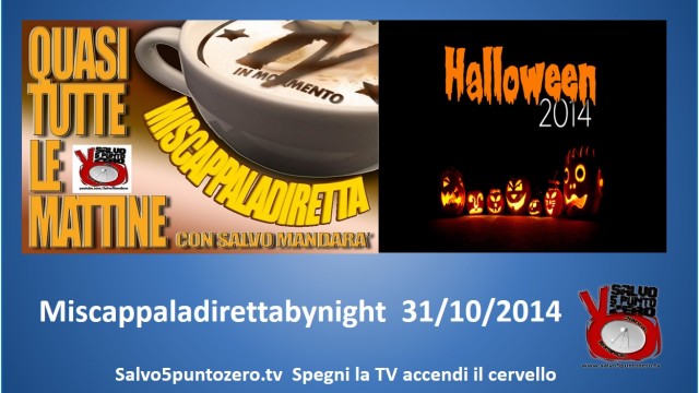 Miscappaladiretta by night speciale Halloween. 31/10/2014