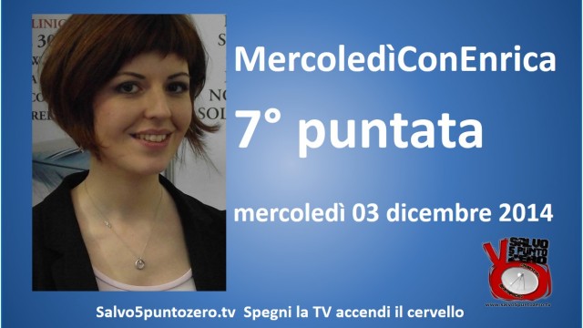 MercoledìConEnrica di Enrica Perucchietti. 7° Puntata. 03/12/2014
