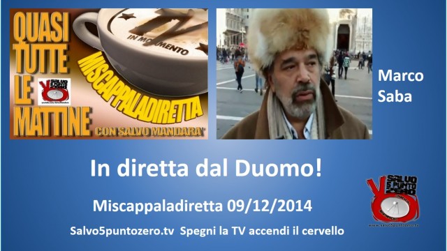 Miscappaladiretta 09/12/2014. Con Marco Saba dal Duomo di Milano
