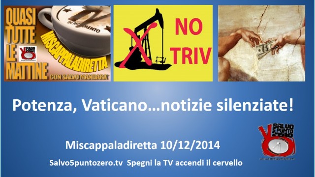Miscappaladiretta 10/12/2014. Potenza, Vaticano…notizie silenziate!