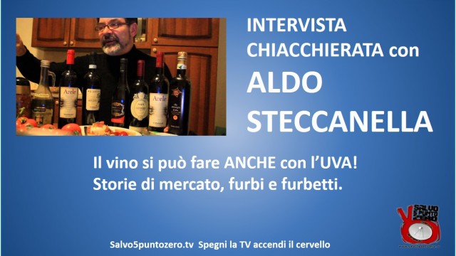 Intervista con Aldo Steccanella. Il vino si può fare anche con l’uva! 16/04/2015