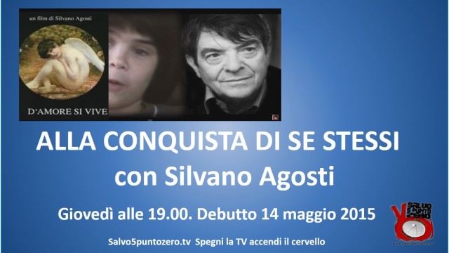 Alla conquista di se stessi di Silvano Agosti. 1a Puntata. 14/05/2015
