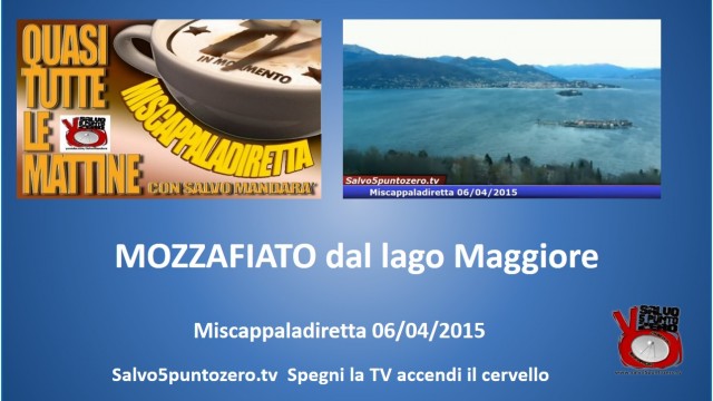 Miscappaladiretta MOZZAFIATO dal Lago Maggiore. 06/04/2015.