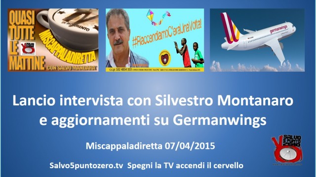 Miscappaladiretta 07/04/2015. Lancio intervista con Silvestro Montanaro e aggiornamenti su Germanwings
