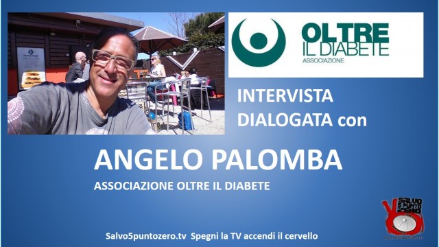 Intervista dialogata con Angelo Palomba, associazione Oltre il Diabete.