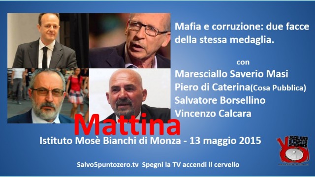 Mafia e corruzione: due facce della stessa medaglia. Con Salvatore Borsellino, Vincenzo Calcara, Piero di Caterina. 13/05/2015. MATTINA