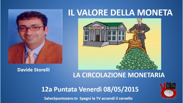 Il valore della moneta di Davide Storelli. 12 Puntata. La circolazione monetaria. 08/05/2015.
