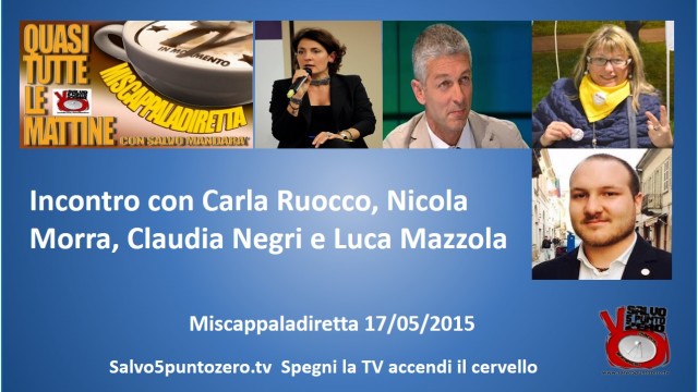Miscappaladiretta 17/05/2015. Incontro con Carla Ruocco, Nicola Morra, Claudia Negri e Luca Mazzola