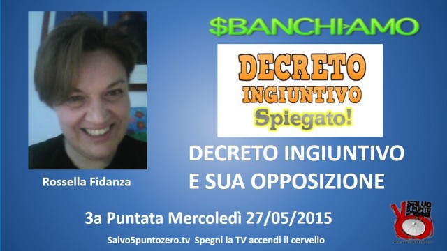 Sbanchiamo di Rossella Fidanza. 3a Puntata. Decreto ingiuntivo e sua opposizione. 27/05/2015