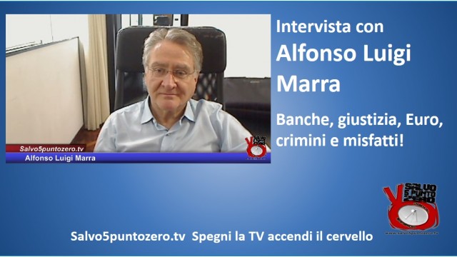 Intervista con Alfonso Luigi Marra. Banche, giustizia, Euro, crimini e misfatti. 25/06/2015