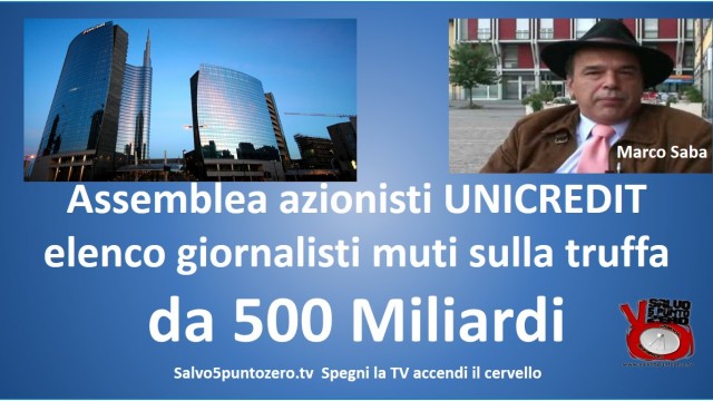 Assemblea azionisti Unicredit 13 maggio 2015. Elenco giornalisti MUTI sulla truffa da 500 MILIARDI. Con Marco Saba. 12/06/2015
