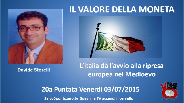 Il valore della moneta di Davide Storelli. 20a Puntata. L’italia dà l’avvio alla ripresa europea nel Medioevo. 03/07/2015